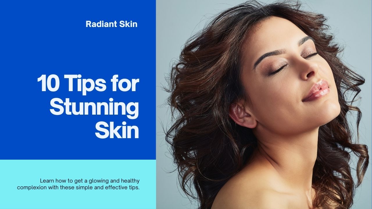 10 Ways To Get Stunning And Radiant Skin