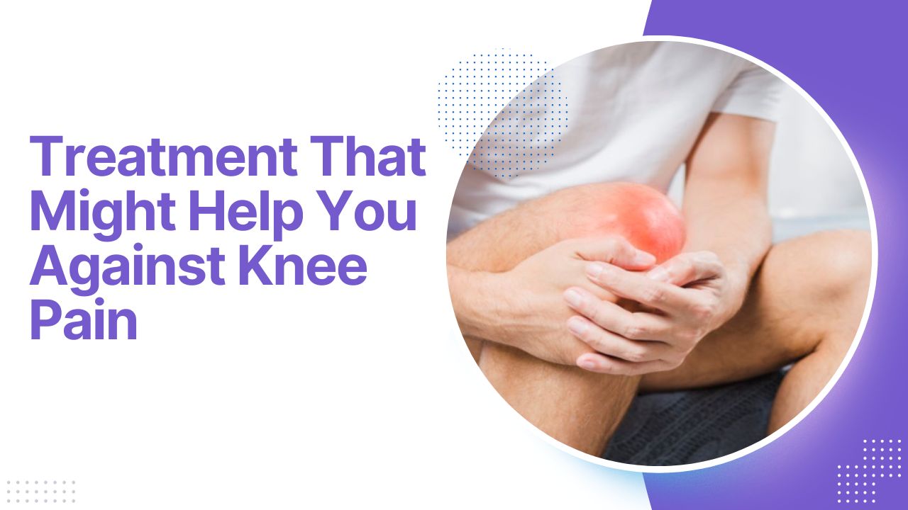 Treatment You Against Knee Pain